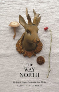 The Way North: Collected Upper Peninsula New Works