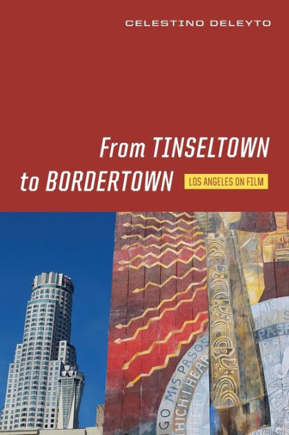 From Tinseltown to Bordertown: Los Angeles on Film by Celestino