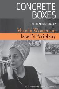 Title: Concrete Boxes: Mizrahi Women on Israel's Periphery, Author: Pnina Motzafi-Haller