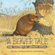 Title: A Beaver Tale: The Castors of Conners Creek, Author: Gerald Wykes