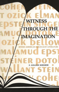 Title: Witness Through the Imagination: Jewish American Holocaust Literature, Author: S. Lillian Kremer