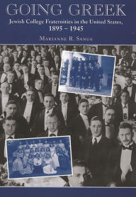 Title: Going Greek: Jewish College Fraternities in the United States, 1895-1945, Author: Marianne R. Sanua