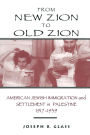 From New Zion to Old Zion: American Jewish Immigration and Settlement in Palestine, 1917-1939