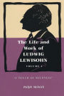 The Life and Work of Ludwig Lewisohn: Volume 1: