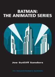 Title: Batman: the Animated Series, Author: Joe Sutliff Sanders