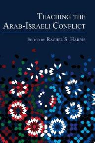 Title: Teaching the Arab-Israeli Conflict, Author: Rachel S. Harris