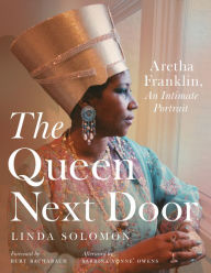 Title: The Queen Next Door: Aretha Franklin, An Intimate Portrait, Author: Linda Solomon