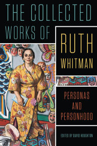 Title: The Collected Works of Ruth Whitman: Personas and Personhood, Author: Ruth Whitman