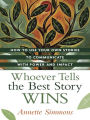 Alternative view 2 of Whoever Tells the Best Story Wins: How to Use Your Own Stories to Communicate with Power and Impact