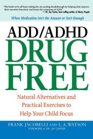 Title: ADD/ADHD Drug Free: Natural Alternatives and Practical Exercises to Help Your Child Focus, Author: Frank JACOBELLI