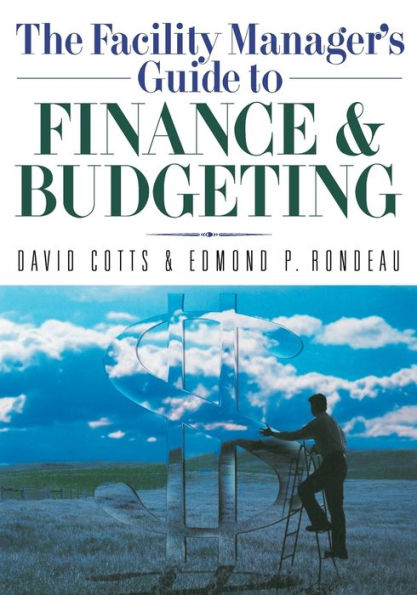 The Facility Manager's Guide to Finance and Budgeting / Edition 1