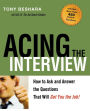 Acing the Interview: How to Ask and Answer the Questions That Will Get You the Job