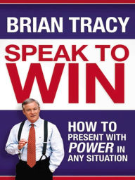 Title: Speak to Win: How to Present with Power in Any Situation, Author: Brian Tracy