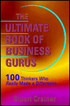 The Ultimate Book of Business Gurus: 100 Thinkers Who Have Really Made a Difference