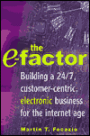 The E-Factor: Building a 24/7, Customer-Centric, Electronic Business for the Internet Age