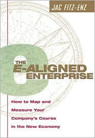 The E-Aligned Enterprise: How to Map and Measure Your Company's Course in the New Economy