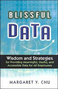 Blissful Data: Wisdom and Strategies for Providing Meaningful, Useful, and Accessible Data for All Employees