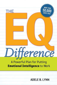Title: The EQ Difference: A Powerful Plan for Putting Emotional Intelligence to Work / Edition 1, Author: Adele Lynn