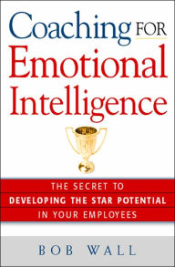 Coaching for Emotional Intelligence: The Secret to Developing the Star Potential in Your Employees / Edition 1
