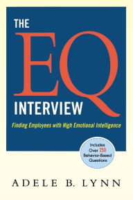 Title: The EQ Interview: Finding Employees with High Emotional Intelligence, Author: Adele Lynn