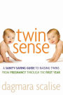 Twin Sense: A Sanity-Saving Guide to Raising Twins -- From Pregnancy Through the First Year