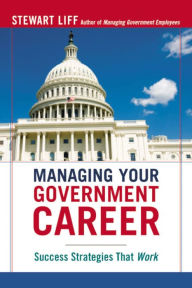 Title: Managing Your Government Career: Success Strategies That Work, Author: Stewart Liff