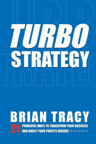 Title: TurboStrategy: 21 Powerful Ways to Transform Your Business and Boost Your Profits Quickly, Author: Brian Tracy