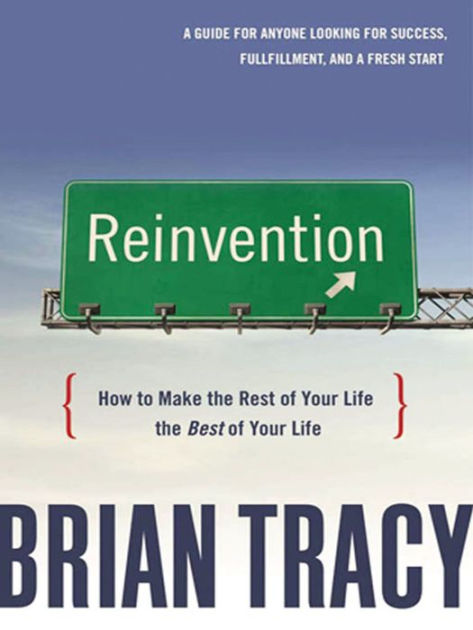 reinvention-how-to-make-the-rest-of-your-life-the-best-of-your-life-by