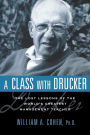 A Class with Drucker: The Lost Lessons of the World's Greatest Management Teacher