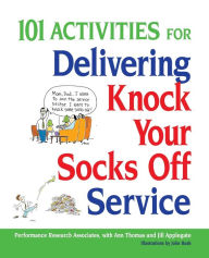 Title: 101 Activities for Delivering Knock Your Socks off Service, Author: Ann Thomas