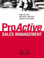 ProActive Sales Management: How to Lead, Motivate, and Stay Ahead of the Game