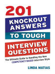 Alternative view 2 of 201 Knockout Answers to Tough Interview Questions: The Ultimate Guide to Handling the New Competency-Based Interview Style