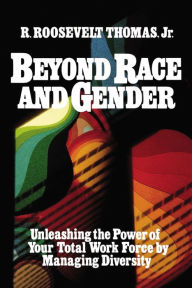 Title: Beyond Race and Gender: Unleashing the Power of Your Total Workforce by Managing Diversity, Author: R. Thomas