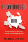 Breakthrough!: A 7-Step System for Developing Unexpected and Profitable Ideas