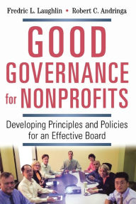 Title: Good Governance for Nonprofits: Developing Principles and Policies for an Effective Board, Author: Frederic L. LAUGHLIN