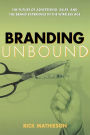 Branding Unbound: The Future of Advertising, Sales, and the Brand Experience in the Wireless Age