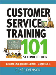 Title: Customer Service Training 101: Quick and Easy Techniques That Get Great Results, Author: Renee Evenson