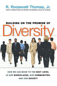 Title: Building on the Promise of Diversity: How We Can Move to the Next Level in Our Workplaces, Our Communities, and Our Society, Author: R. Thomas