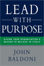 Lead with Purpose: Giving Your Organization a Reason to Believe in Itself