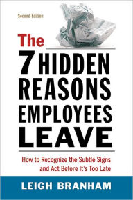 The 7 Hidden Reasons Employees Leave: How to Recognize the Subtle Signs and Act Before It's Too Late / Edition 2