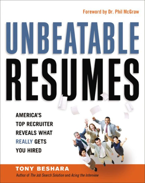 Unbeatable Resumes: America's Top Recruiter Reveals What REALLY Gets You Hired