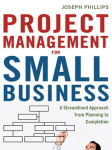 Alternative view 2 of Project Management for Small Business: A Streamlined Approach from Planning to Completion