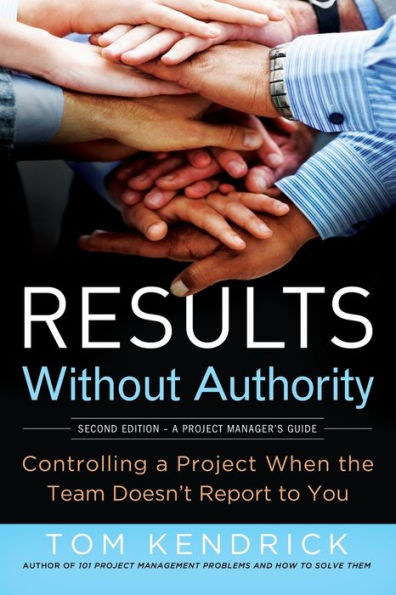 Results Without Authority: Controlling a Project When the Team Doesn't Report to You / Edition 2