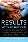 Results Without Authority: Controlling a Project When the Team Doesn't Report to You / Edition 2