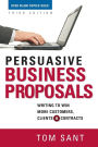 Persuasive Business Proposals: Writing to Win More Customers, Clients, and Contracts