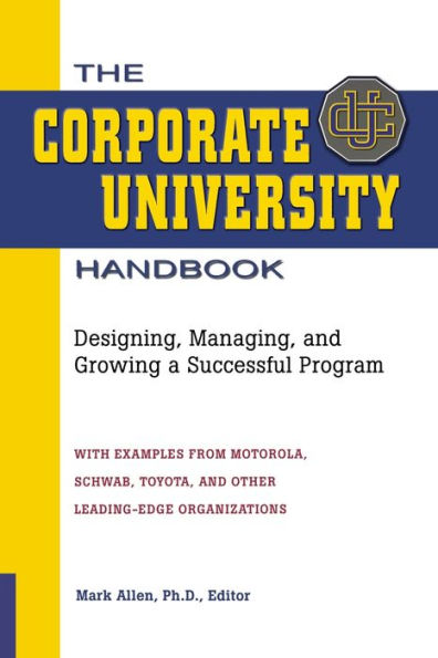 The Corporate University Handbook: Designing, Managing, and Growing a Successful Program