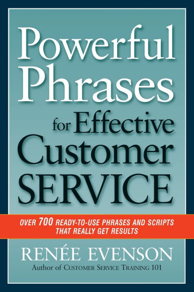 Powerful Phrases for Effective Customer Service: Over 700 Ready-to-Use Phrases and Scripts That Really Get Results
