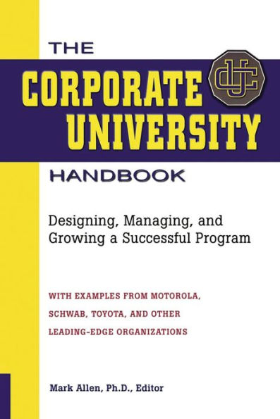 The Corporate University Handbook: Designing, Managing, and Growing a Successful Program