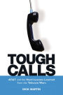 Tough Calls: ATand T and the Hard Lessons Learned from the Telecom Wars
