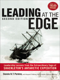 Title: Leading at The Edge: Leadership Lessons from the Extraordinary Saga of Shackleton's Antarctic Expedition, Author: Dennis Perkins